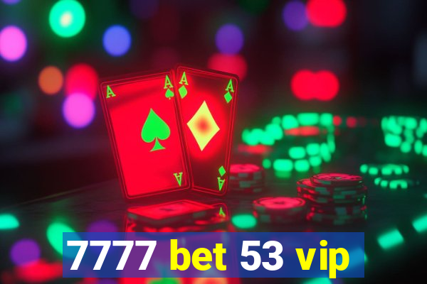 7777 bet 53 vip